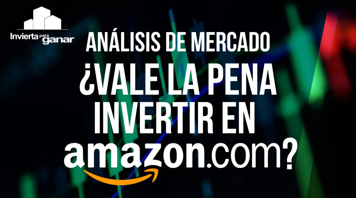 ¿Vale la pena invertir en Acciones de Amazon?